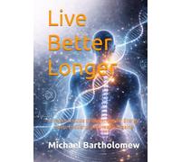 Live Better Longer: A Practical Guide to Biohacking for Energy, Sleep, Resilience and Healthy Ageing