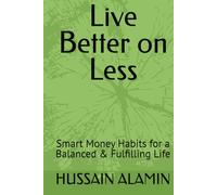 Live Better on Less: Smart Money Habits for a Balanced & Fulfilling Life