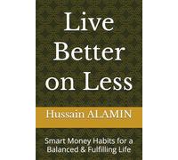 Live Better on Less: Smart Money Habits for a Balanced & Fulfilling Life