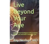 Live Beyond Your Age: How Artificial Intelligence will transform Health-care and what it means for you