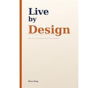 Live by Design: The Art of Choosing Who You Become