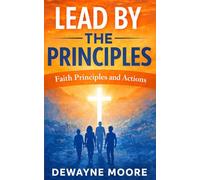 Live By The Principles: Faith, Principles and Actions