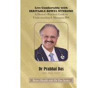 Live Comfortably with IRRITABLE BOWEL SYNDROME: A Doctor's Practical Guide to Understanding & Managing IBS