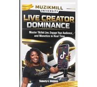 LIVE Creator Dominance: Master TikTok LIVE, Engage Your Audience, and Monetize in Real Time
