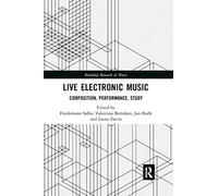 Live Electronic Music: Composition, Performance, Study