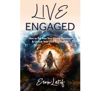 Live Engaged: How to Tap Into Your Divine Feminine & Unlock Your Superpower