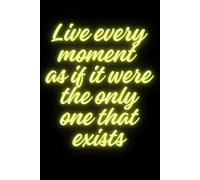 Live every moment as if it were the only one that exists: Motivational Squared Paper Notebook Inspirational Journal with positive affirmation