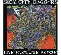 Live Fast...Die Psycho By Sick City Daggers (2007-03-06)