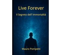 Live Forever: Il Segreto dell’Immortalità