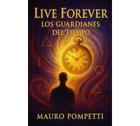 Live Forever: Los Guardianes del Tiempo