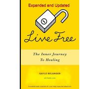 Live Free: Expanded and Updated: The Inner Journey To Healing