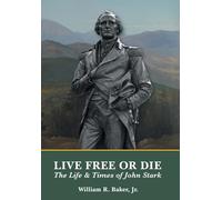 Live Free Or Die: The Life and Times of John Stark