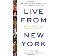 Live from New York: An Uncensored History of Saturday Night Live: An Uncensored Story of "Saturday Night Live" as Told by Its Stars, Writers, and Guests