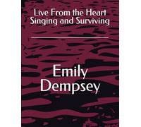 Live From the Heart Singing and Surviving