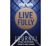 Live Fully: Journal for self-acceptance, growth and change/for men (men's version)
