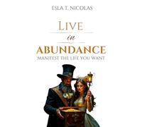LIVE IN ABUNDANCE - [COLOR]: Manifest the Life You Want