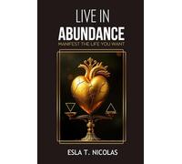 Live in Abundance: Manifest the Life You Want