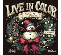 Live in Color 'Holiday Edition' Coloring Book for Adults with Seasonal quotes to inspire.: 40 beautiful Wreaths to color and enjoy, plus we added seasonal quotes to uplift your thoughts.