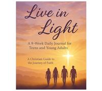 Live in the Light: A 9-Week Daily Journal for Teens and Young Adults: A Christian Guide to Faith, Identity, and Purpose - Daily Reflections to Help Teen Boys and Girls Grow Closer to God