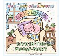 Live in the Meow-ment Coloring Book: A Cute Cat Coloring Book with Uplifting Affirmations and Paws-itive Quotes for Stress Relief and Relaxation