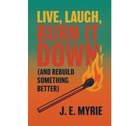 Live, Laugh, Burn It Down (And Rebuild Something Better)