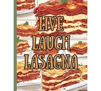 Live Laugh Lasagna: A Funny Journal To Write Your Favorite Meals In, Create A Custom Cookbook