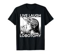 Live Laugh Lobotomy - Inchiostro per vanga Maglietta