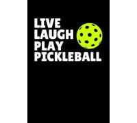 Live Laugh Play Pickleball Notebook: Funny Pickleball Saying Gift