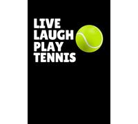 Live Laugh Play Tennis Notebook: Funny Tennis Saying Gift