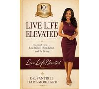 Live Life Elevated: Practical Steps to Live Better, Think Better, and Be Better