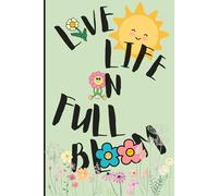 Live Life in Full Bloom: Inspiring Floral designed 6 x 9 notebook with 150 pages.