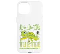 Live Life Like The Turtle Slow Down And Enjoy It | Tartaruga Custodia per iPhone 15