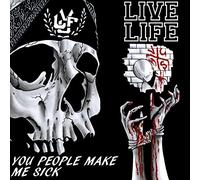 Live Life - You People Make Me Sick