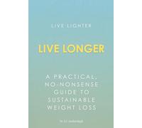 Live Lighter, Live Longer: A Doctor's Guide to Sustainable Weight Loss Through Calorie Deficit and Walking