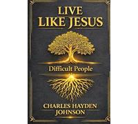 Live Like Jesus: Difficult People