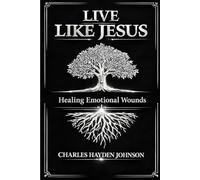 LIVE LIKE JESUS: HEALING EMOTIONAL WOUNDS