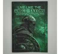 Live Like The Anglo-Saxons: Children's Colouring Book