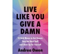 Live Like You Give a Damn: 25 Bold Moves to Get Honest, Face the Hard Stuff and Show Up for Yourself