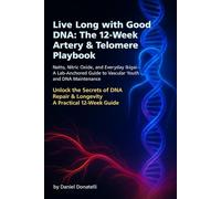 Live Long with Good DNA: The Lab-Anchored Blueprint to Vascular Youth & DNA Care: Daily stacks, food patterns, VO₂/Zone-2 training, and safety rules that actually move your markers
