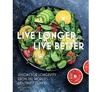 Live Longer, Live Better: Lessons for Longevity from the World’s Healthiest Zones (12)