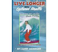 Live Longer With Optimal Health: Healing Mind, Body, and Spirit