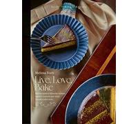 Live, love, bake. Ricette nuove e classiche italiane, inglesi e francesi per torte, biscotti e altri dolci