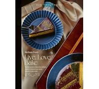 Live, love, bake. Ricette nuove e classiche italiane, inglesi e francesi per torte, biscotti e altri dolci