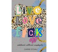 Live, Love, Fuck Off: A Memoir of Boundaries, Burnout, and Becoming the Damn Hero