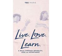 Live. Love. Learn: A Walk Through Infidelity, Love and Acceptance - NUOVO