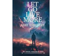 LIVE MORE LET GO: A Guide to Inner Peace