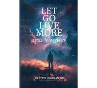 LIVE MORE LET GO: A Guide to Inner Peace