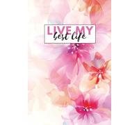 Live My Best Life Journal: A Motivational Lined Notebook for Everyday Joy and Personal Growth