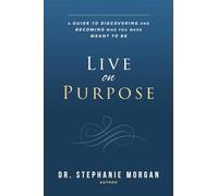 Live on Purpose: A guide to discovering and becoming who you were meant to be.