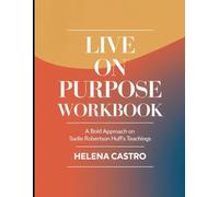 Live On Purpose Workbook: A Bold Approach on Sadie Robertson Huff's Teachings